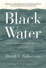 Laden Sie das Bild in den Galerie-Viewer, BLACK WATER: Family, Legacy and Blood Memory, a memoir by David A. Robertson - North of Fifty Indigenous Boutique